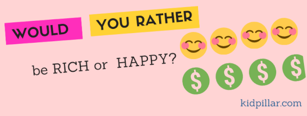 Would you rather be rich or happy?