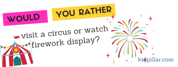 Would you rather visit a circus or watch firework display?