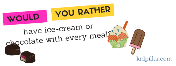 Would you rather have ice-cream or chocolate with every meal?