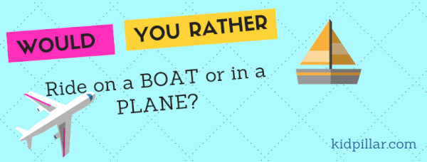 Would you rather questions kindergarten - Would you rather ride a boat or a plane?